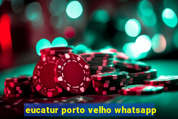 eucatur porto velho whatsapp